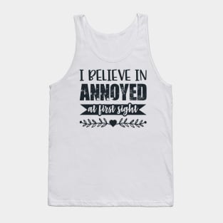 I Belive In Annoyed At First Sight Funny Sarcastic Quote Tank Top